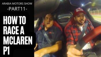 How To Race A Mclaren P1 And Stay Alive | Arabia Motors Show Episode 11
