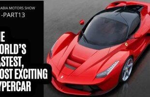 LaFerrari, THE WORLD'S FASTEST, most exciting hypercar | Arabia Motors Show Episode 13